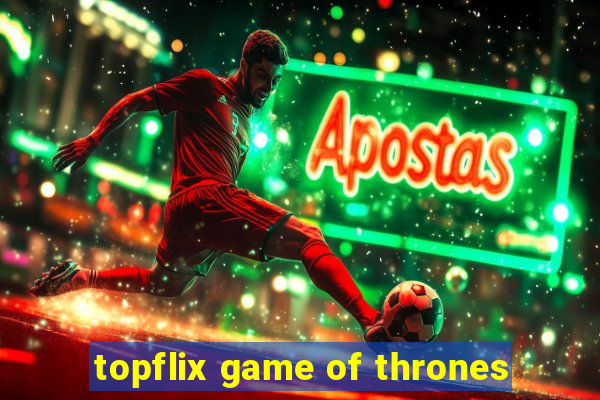 topflix game of thrones